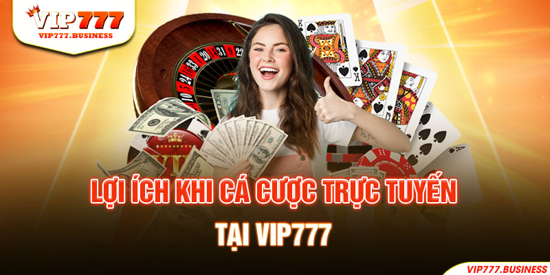 Lợi ích khi cá cược trực tuyến tại Vip777 