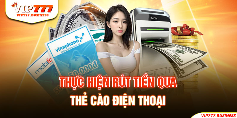 Thực hiện rút tiền qua thẻ cào điện thoại