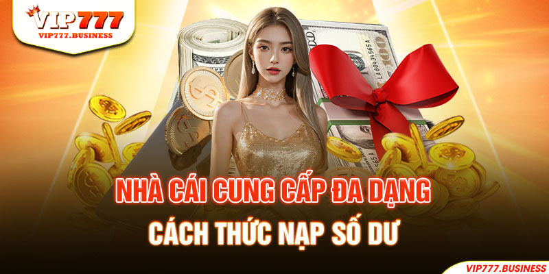 Nhà cái cung cấp đa dạng cách thức nạp số dư