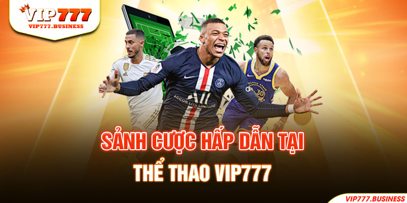 3 sảnh cược hấp dẫn tại thể thao Vip777