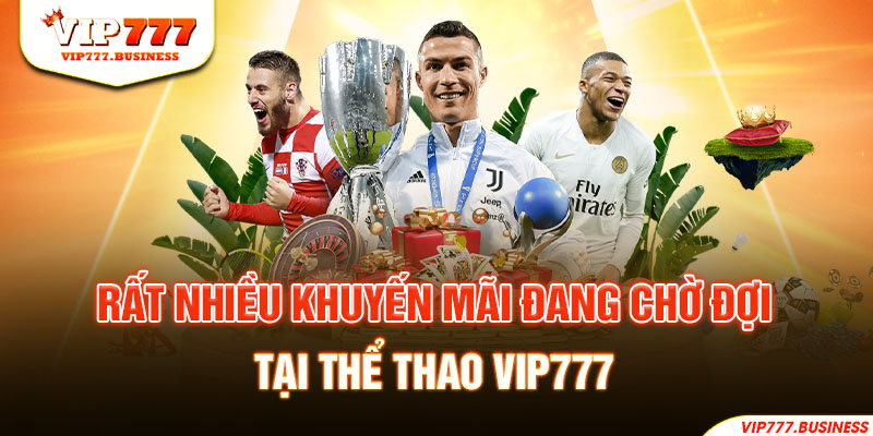 Rất nhiều khuyến mãi đang chờ đợi tại thể thao Vip777