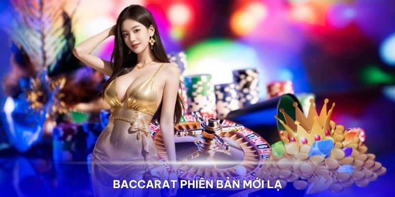 Baccarat phiên bản mới lạ, hấp dẫn mọi đối tượng người chơi