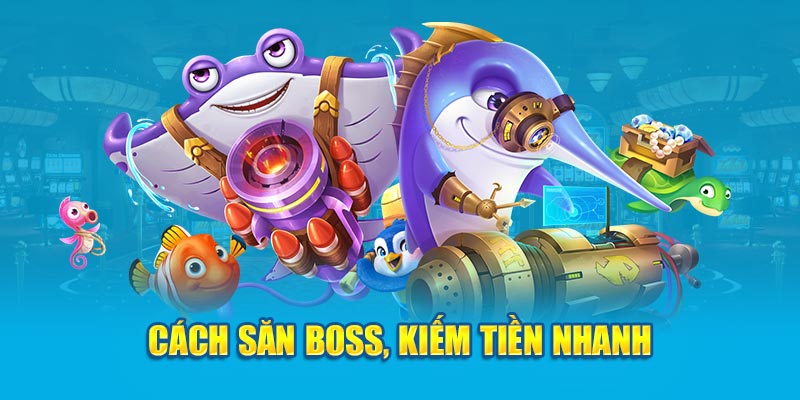 Cách săn boss, kiếm tiền nhanh