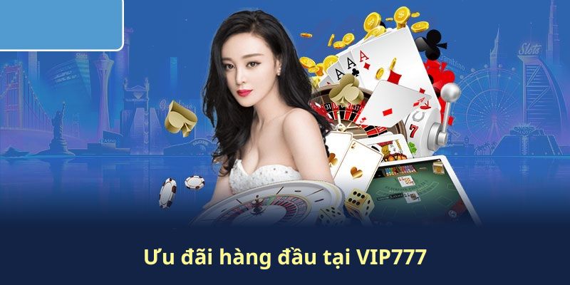 Ưu đãi hàng đầu tại VIP777