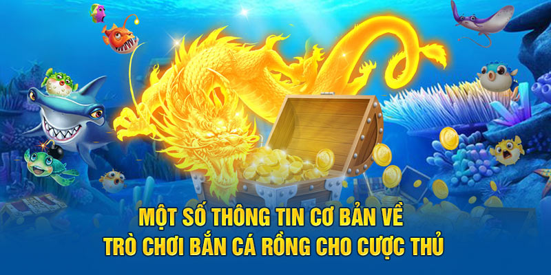 Một số thông tin cơ bản trong tựa game bắn cá rồng cho hội viên