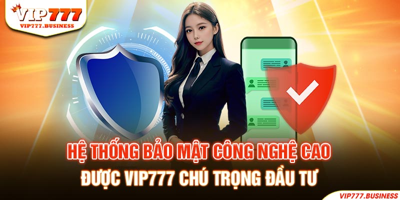 Hệ thống bảo mật công nghệ cao được Vip777 chú trọng đầu tư