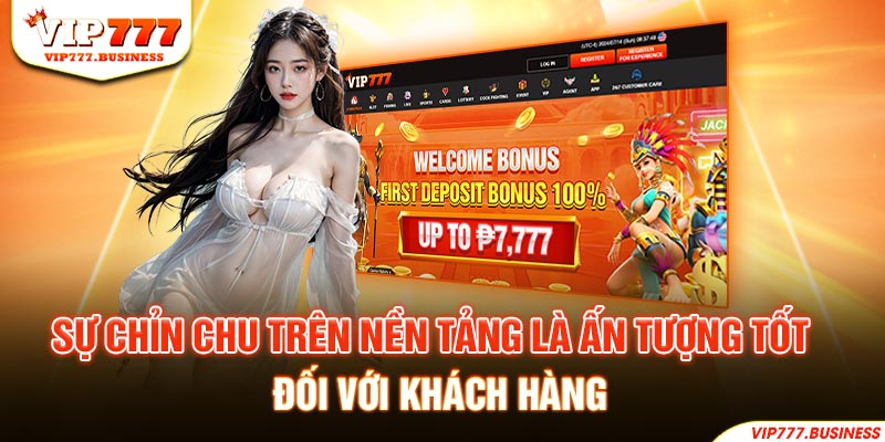 Sự chỉn chu trên nền tảng Vip777 là ấn tượng tốt đối với khách hàng